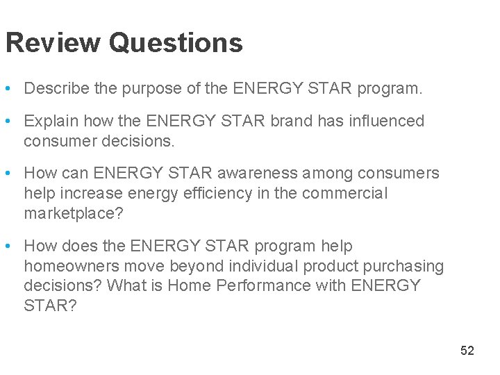 Review Questions • Describe the purpose of the ENERGY STAR program. • Explain how