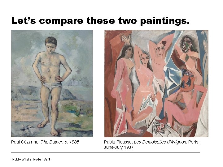 Let’s compare these two paintings. Paul Cézanne. The Bather. c. 1885 Mo. MA What