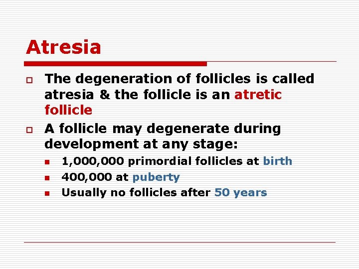 Atresia o o The degeneration of follicles is called atresia & the follicle is