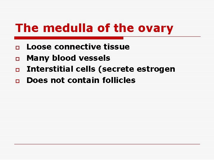The medulla of the ovary o o Loose connective tissue Many blood vessels Interstitial