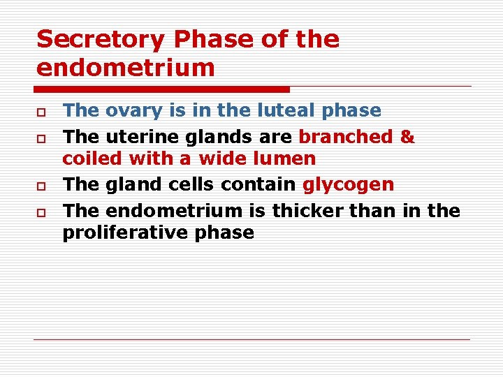 Secretory Phase of the endometrium o o The ovary is in the luteal phase