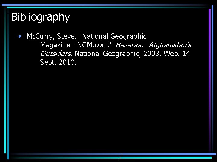 Bibliography • Mc. Curry, Steve. "National Geographic Magazine - NGM. com. " Hazaras: Afghanistan's