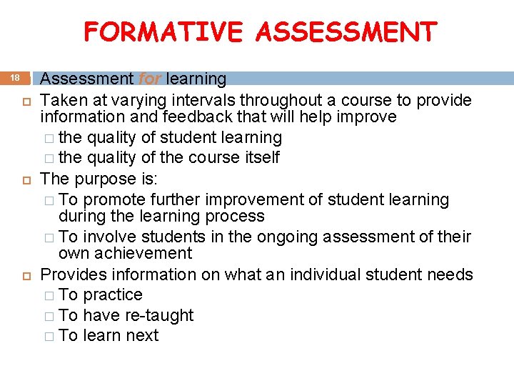 FORMATIVE ASSESSMENT 18 Assessment for learning Taken at varying intervals throughout a course to