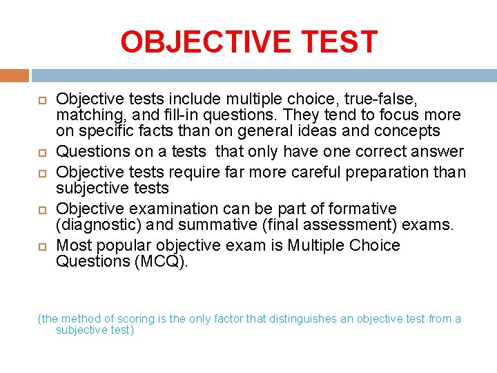 OBJECTIVE TEST Objective tests include multiple choice, true-false, matching, and fill-in questions. They tend