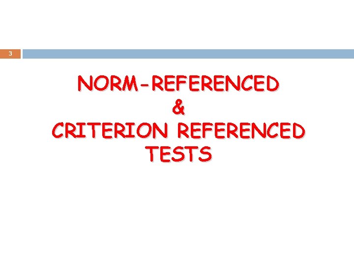 3 NORM-REFERENCED & CRITERION REFERENCED TESTS 