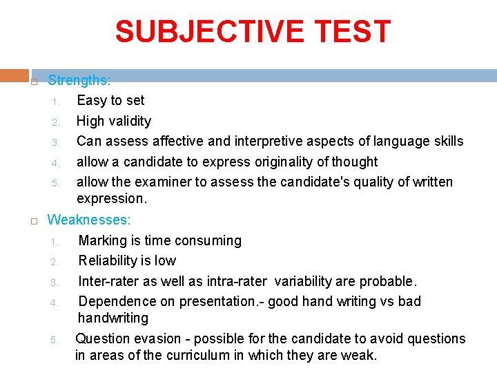 SUBJECTIVE TEST Strengths: 1. Easy to set 2. High validity 3. Can assess affective