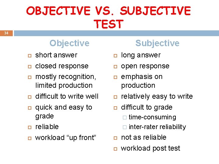 OBJECTIVE VS. SUBJECTIVE TEST 34 Objective short answer closed response mostly recognition, limited production