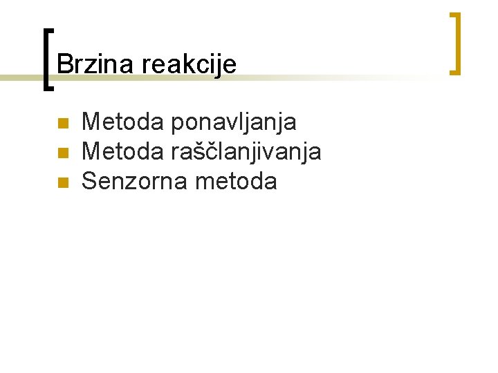 Brzina reakcije n n n Metoda ponavljanja Metoda raščlanjivanja Senzorna metoda 