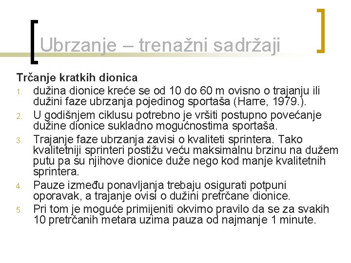 Ubrzanje – trenažni sadržaji Trčanje kratkih dionica 1. dužina dionice kreće se od 10