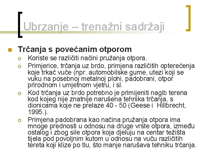 Ubrzanje – trenažni sadržaji n Trčanja s povećanim otporom ¡ ¡ Koriste se različiti