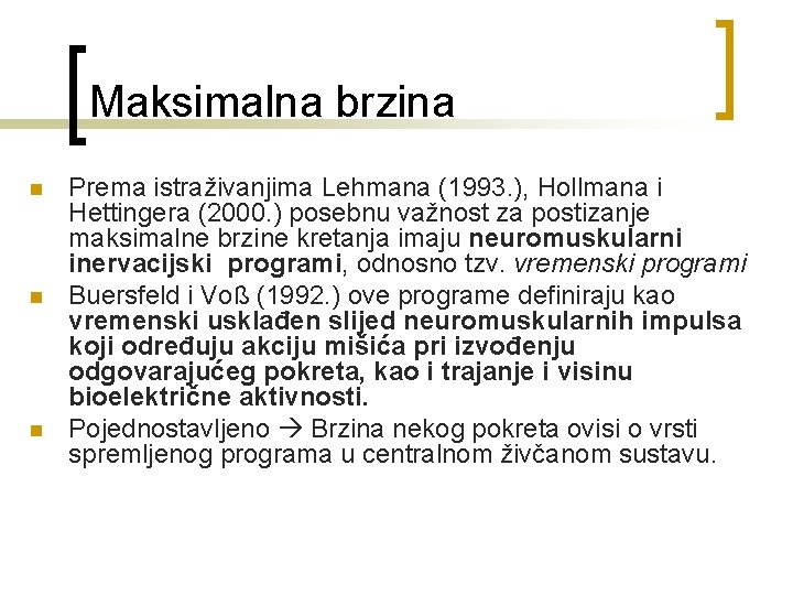 Maksimalna brzina n n n Prema istraživanjima Lehmana (1993. ), Hollmana i Hettingera (2000.