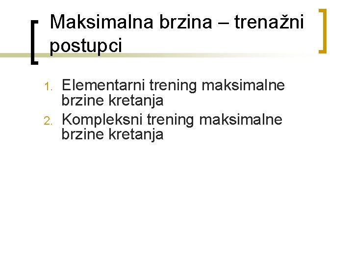 Maksimalna brzina – trenažni postupci 1. 2. Elementarni trening maksimalne brzine kretanja Kompleksni trening