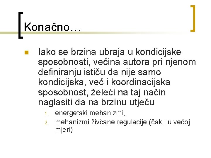 Konačno… n Iako se brzina ubraja u kondicijske sposobnosti, većina autora pri njenom definiranju