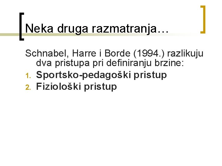 Neka druga razmatranja… Schnabel, Harre i Borde (1994. ) razlikuju dva pristupa pri definiranju