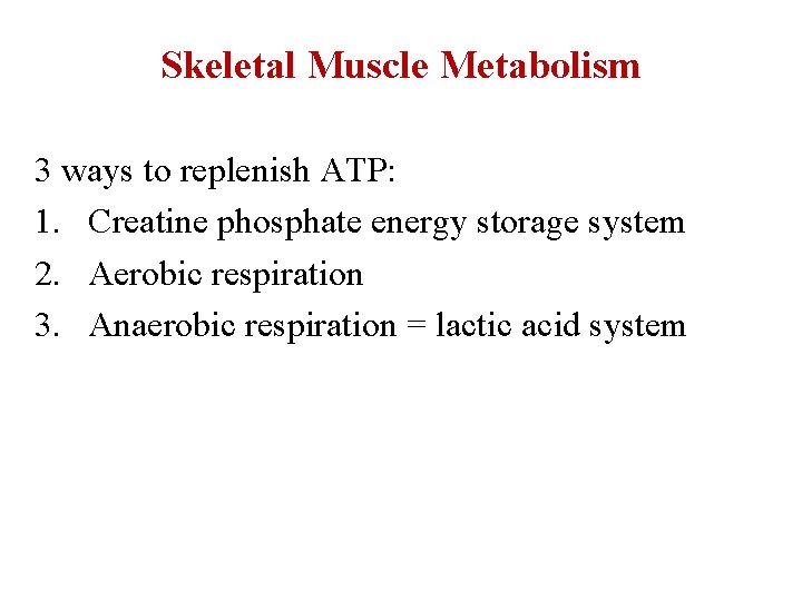 Skeletal Muscle Metabolism 3 ways to replenish ATP: 1. Creatine phosphate energy storage system
