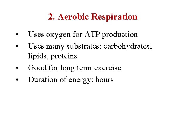 2. Aerobic Respiration • • Uses oxygen for ATP production Uses many substrates: carbohydrates,