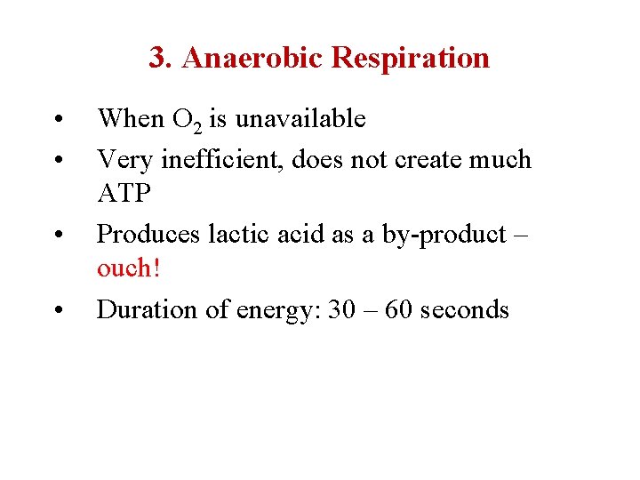 3. Anaerobic Respiration • • When O 2 is unavailable Very inefficient, does not