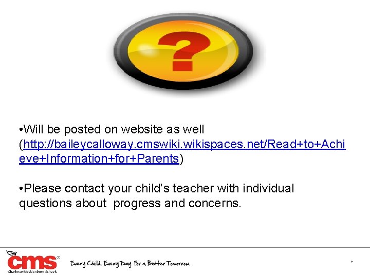  • Will be posted on website as well (http: //baileycalloway. cmswikispaces. net/Read+to+Achi eve+Information+for+Parents)