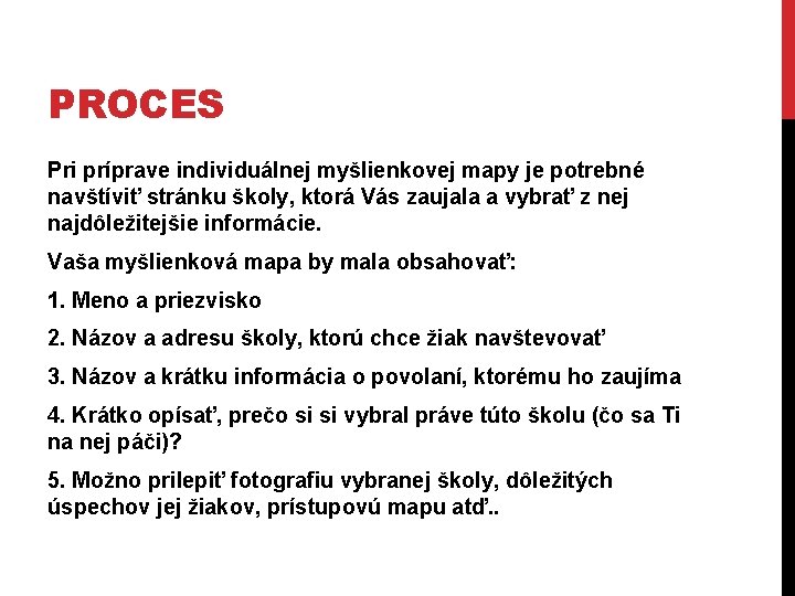 PROCES Pri príprave individuálnej myšlienkovej mapy je potrebné navštíviť stránku školy, ktorá Vás zaujala