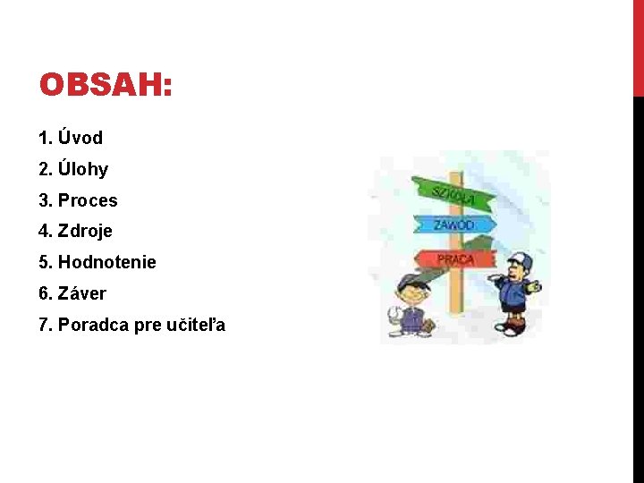 OBSAH: 1. Úvod 2. Úlohy 3. Proces 4. Zdroje 5. Hodnotenie 6. Záver 7.