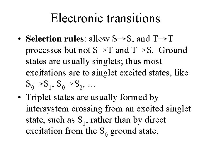 Electronic transitions • Selection rules: allow S→S, and T→T processes but not S→T and