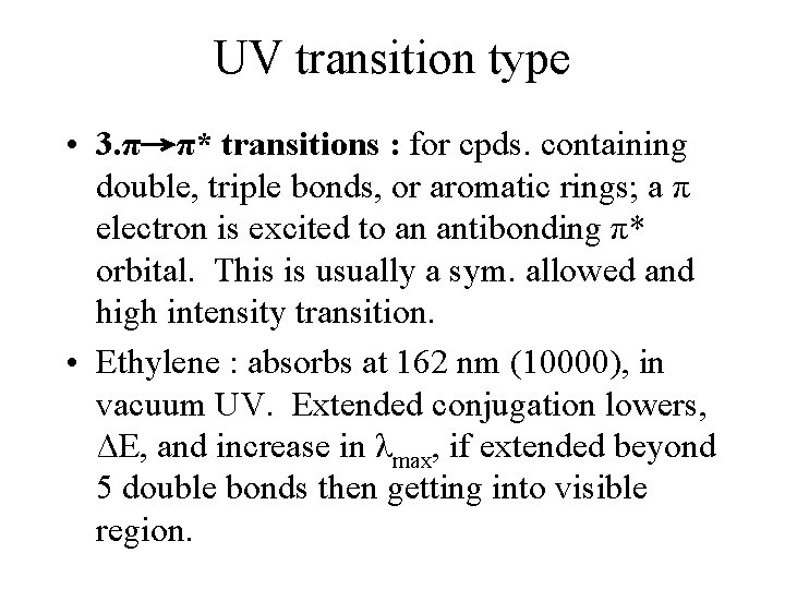 UV transition type • 3. π→π* transitions : for cpds. containing double, triple bonds,