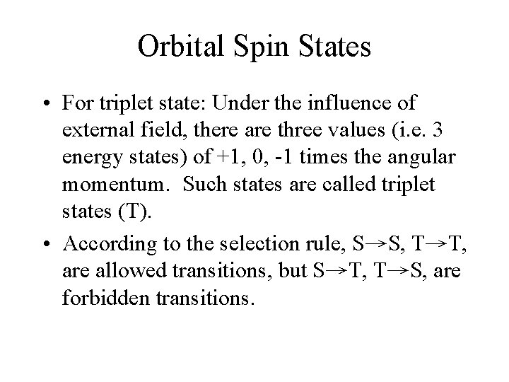 Orbital Spin States • For triplet state: Under the influence of external field, there