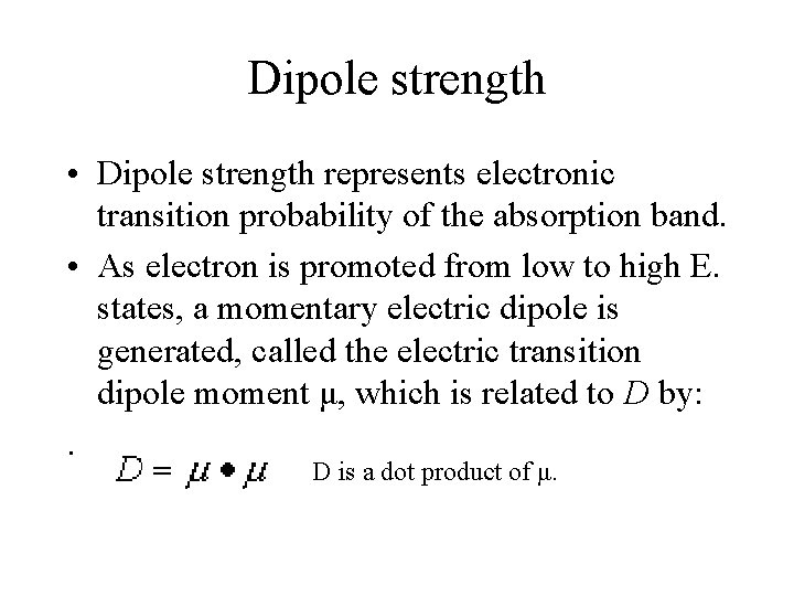 Dipole strength • Dipole strength represents electronic transition probability of the absorption band. •