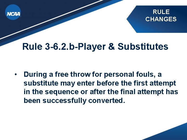 RULE CHANGES Rule 3 -6. 2. b-Player & Substitutes • During a free throw RULE CHANGES Rule 3 -6. 2. b-Player & Substitutes • During a free throw