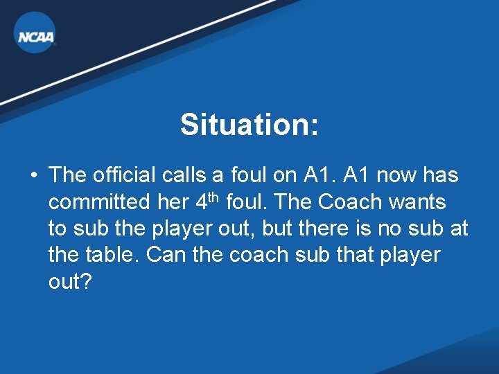 Situation: • The official calls a foul on A 1 now has committed her Situation: • The official calls a foul on A 1 now has committed her