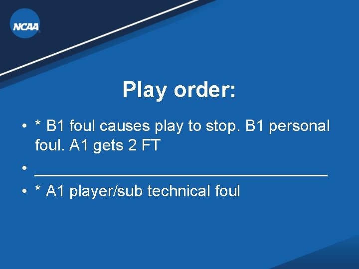 Play order: • * B 1 foul causes play to stop. B 1 personal Play order: • * B 1 foul causes play to stop. B 1 personal