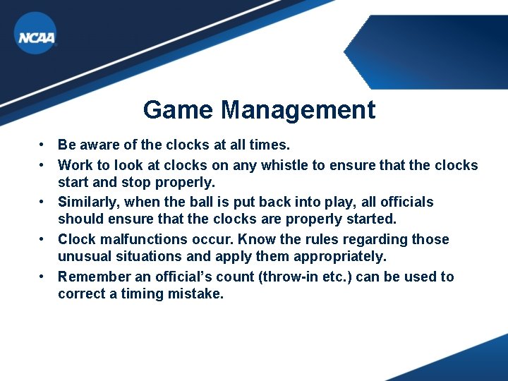 Game Management • Be aware of the clocks at all times. • Work to Game Management • Be aware of the clocks at all times. • Work to