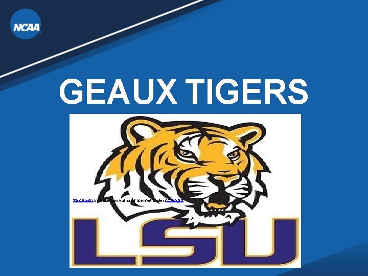 GEAUX TIGERS This Photo by Unknown Author is licensed under CC BY-ND GEAUX TIGERS This Photo by Unknown Author is licensed under CC BY-ND