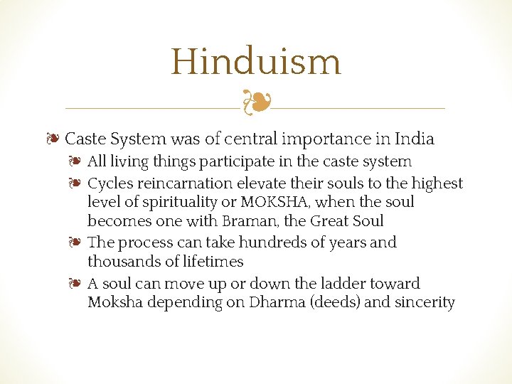 Hinduism ❧ ❧ Caste System was of central importance in India ❧ All living