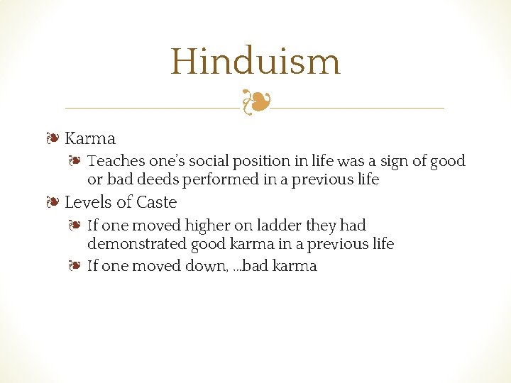 Hinduism ❧ ❧ Karma ❧ Teaches one’s social position in life was a sign