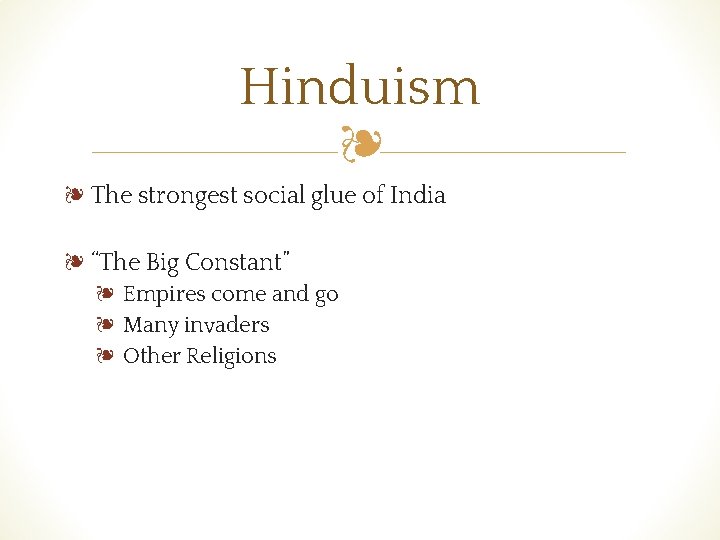 Hinduism ❧ ❧ The strongest social glue of India ❧ “The Big Constant” ❧