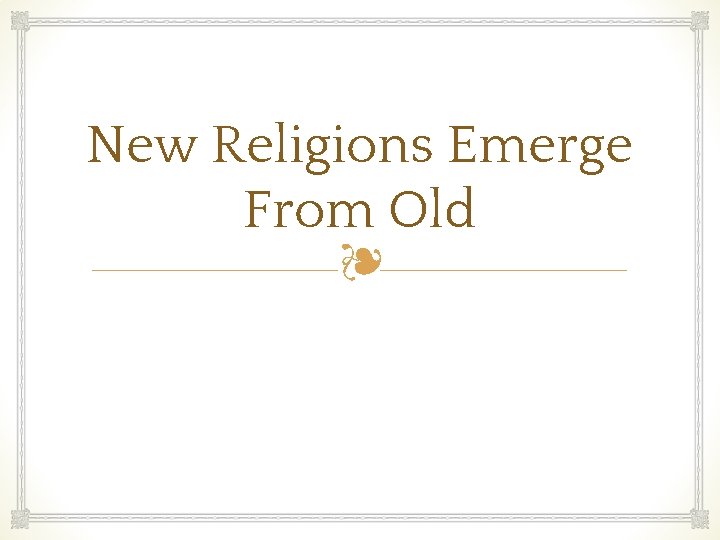 New Religions Emerge From Old ❧ 