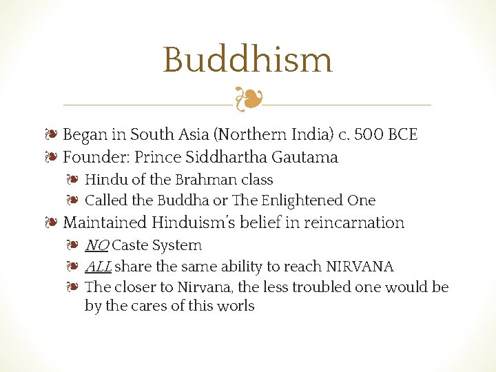 Buddhism ❧ ❧ Began in South Asia (Northern India) c. 500 BCE ❧ Founder: