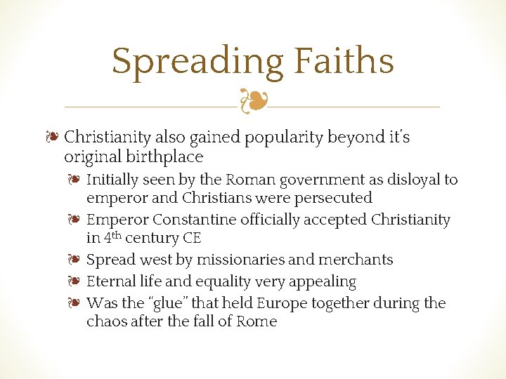Spreading Faiths ❧ ❧ Christianity also gained popularity beyond it’s original birthplace ❧ Initially