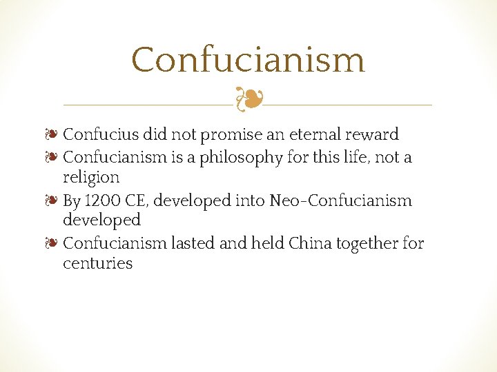 Confucianism ❧ ❧ Confucius did not promise an eternal reward ❧ Confucianism is a
