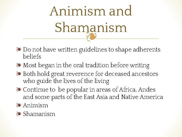 Animism and Shamanism ❧ ❧ Do not have written guidelines to shape adherents beliefs