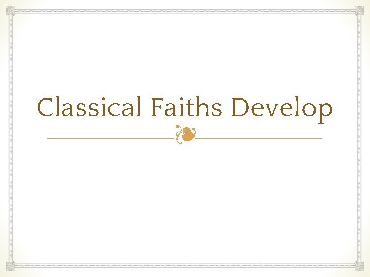 Classical Faiths Develop ❧ 