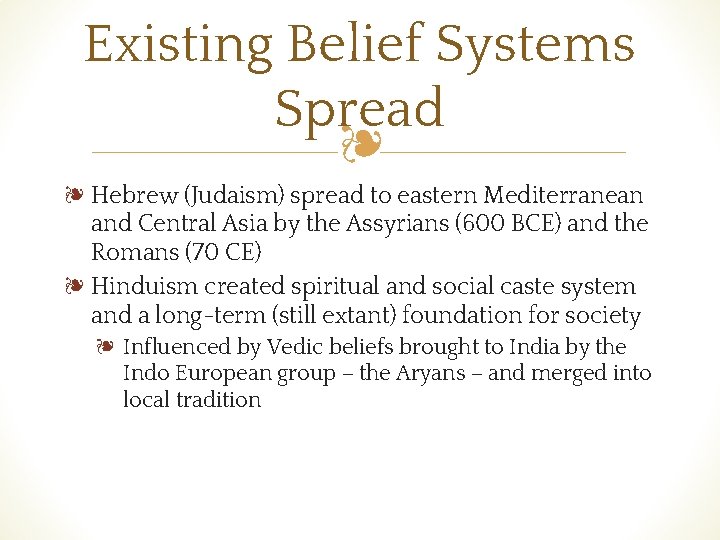 Existing Belief Systems Spread ❧ ❧ Hebrew (Judaism) spread to eastern Mediterranean and Central