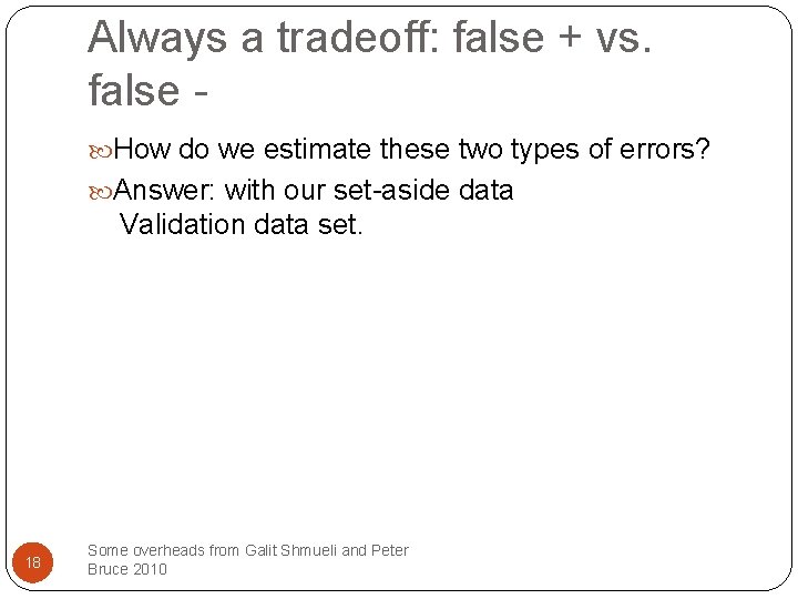 Always a tradeoff: false + vs. false How do we estimate these two types