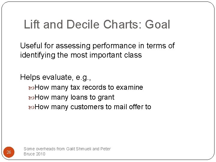 Lift and Decile Charts: Goal Useful for assessing performance in terms of identifying the