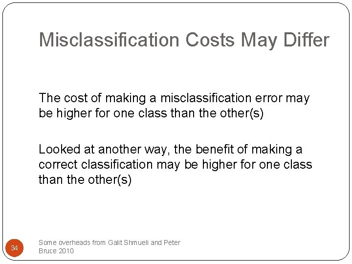 Misclassification Costs May Differ The cost of making a misclassification error may be higher