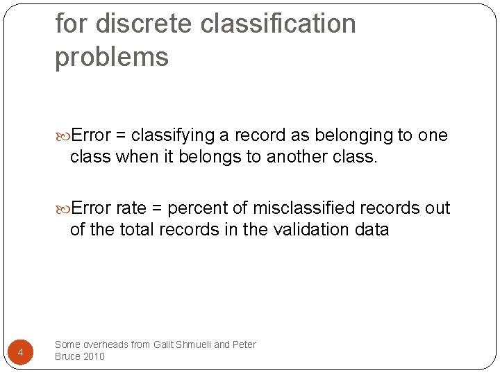 for discrete classification problems Error = classifying a record as belonging to one class