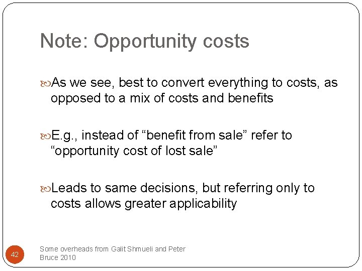 Note: Opportunity costs As we see, best to convert everything to costs, as opposed