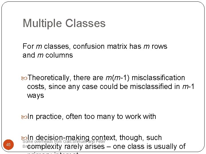 Multiple Classes For m classes, confusion matrix has m rows and m columns Theoretically,