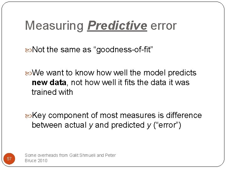 Measuring Predictive error Not the same as “goodness-of-fit” We want to know how well